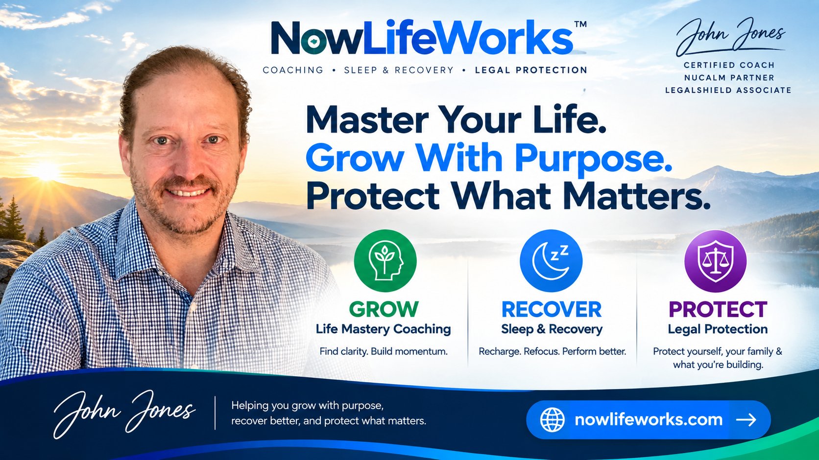NowLifeWorks — Master Your Life. Grow With Purpose. Protect What Matters. Coaching, sleep and recovery, and legal protection from John Jones.